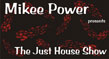 Mikee Power presents Just House show graphic