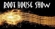 Root House Show show graphic