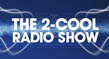 The 2-Cool Radio Show show graphic